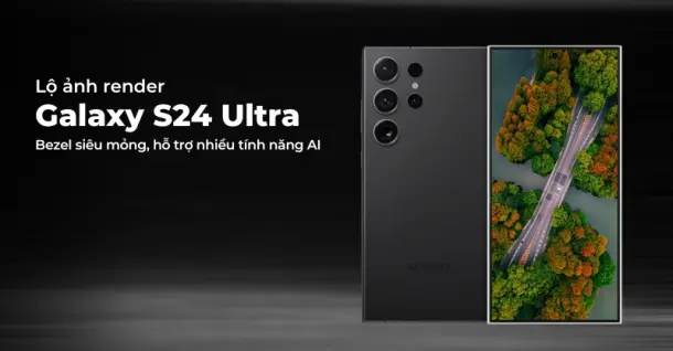 Lộ ảnh render Galaxy S24 Ultra với viền bezel siêu mỏng cùng nhiều tính năng AI