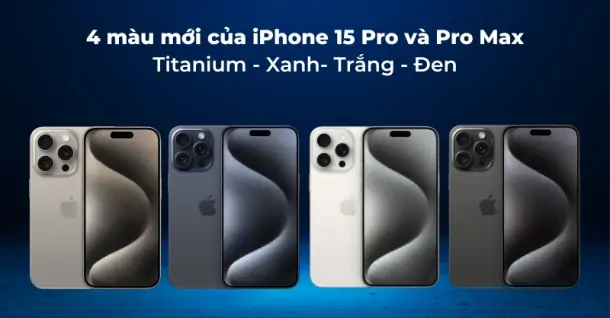 Cận cảnh 4 màu mới của iPhone 15 Pro và Pro Max cực sang trọng, thời thượng