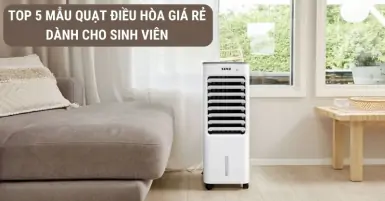 Gợi ý TOP 5 mẫu quạt điều hòa giá rẻ dành cho sinh viên