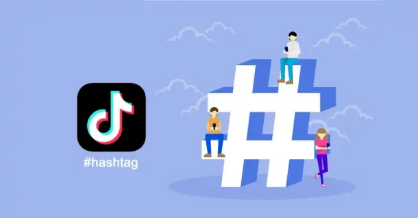 Hashtag TikTok là gì? Tìm hiểu tất tần tật về Hashtag TikTok