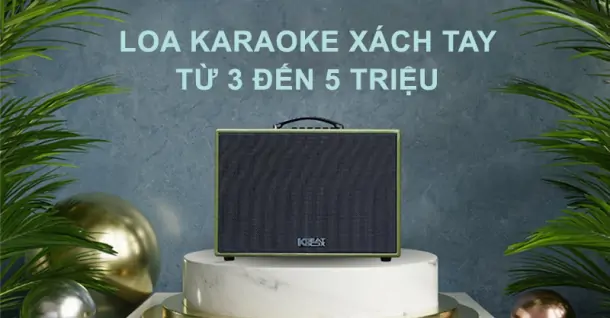 Top 5 loa karaoke xách tay từ 3 đến 5 triệu giá tốt