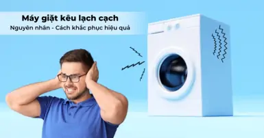 Nguyên nhân máy giặt kêu lạch cạch và cách khắc phục hiệu quả
