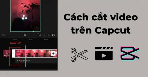 Hướng dẫn chi tiết cách cắt video trên CapCut đơn giản và nhanh chóng