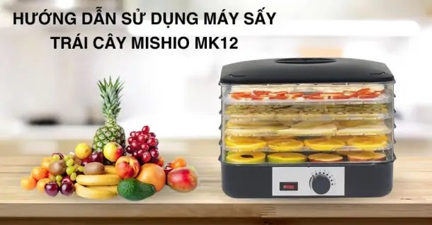 Hướng dẫn sử dụng máy sấy trái cây Mishio MK12