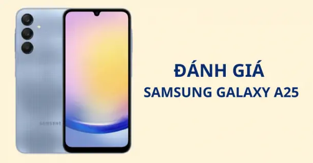 Đánh giá Samsung Galaxy A25: Thiết kế Key Island, mạnh mẽ với Exynos 1280, camera 50MP OIS, sạc siêu tốc