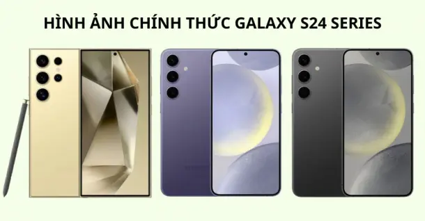 Lộ diện hình ảnh chính thức của Samsung S24, S24 Plus và S24 Ultra với đa dạng phiên bản màu