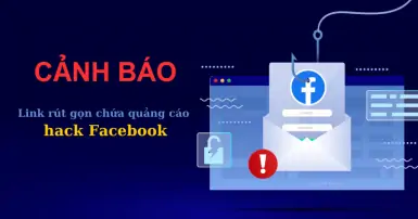 Cảnh báo: Link rút gọn chứa quảng cáo hack Facebook, đánh cắp tài khoản