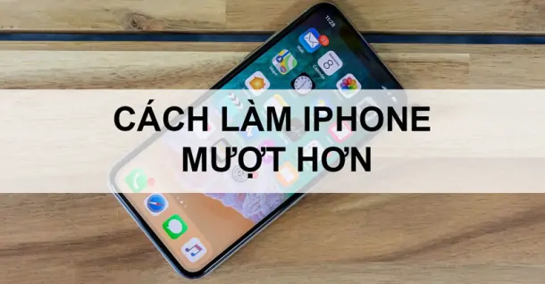 Nguyên nhân iPhone chạy chậm? Làm sao để iPhone mượt mà hơn?