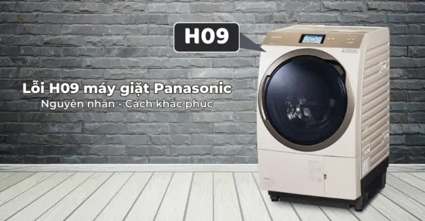 Lỗi H09 máy giặt Panasonic là gì? Nguyên nhân và cách khắc phục hiệu quả