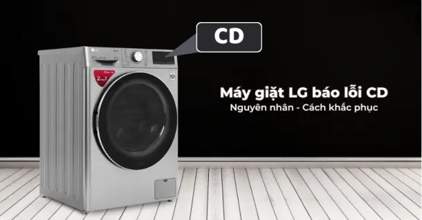 Máy giặt LG báo lỗi CD - Nguyên nhân và cách khắc phục tại nhà