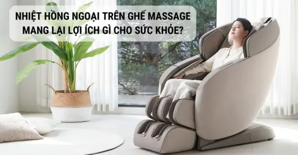 Nhiệt hồng ngoại trên ghế massage mang lại lợi ích gì cho sức khỏe?