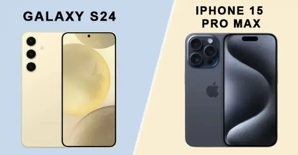 So sánh Galaxy S24 và iPhone 15 Pro Max - Đâu mới là chiếc điện thoại đáng sở hữu?