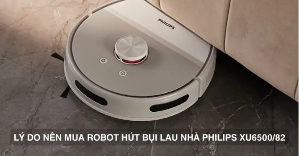 Điểm danh 8 lý do nên mua robot hút bụi lau nhà Philips XU6500/82