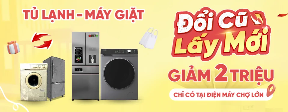 Thu cũ đổi tủ lạnh - Máy giặt mới