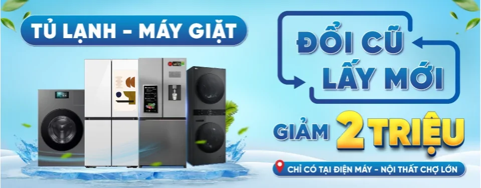 Thu cũ đổi tủ lạnh - Máy giặt mới