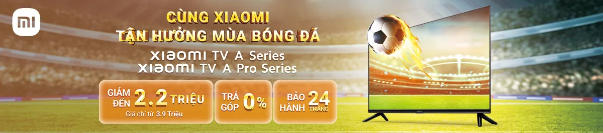 Cùng Xiaomi TV - Tận hưởng mùa bóng đá