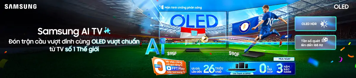 Samsung AI TV - Đón trận cầu vượt đỉnh cùng OLED vượt chuẩn từ TV số 1 Thế giới