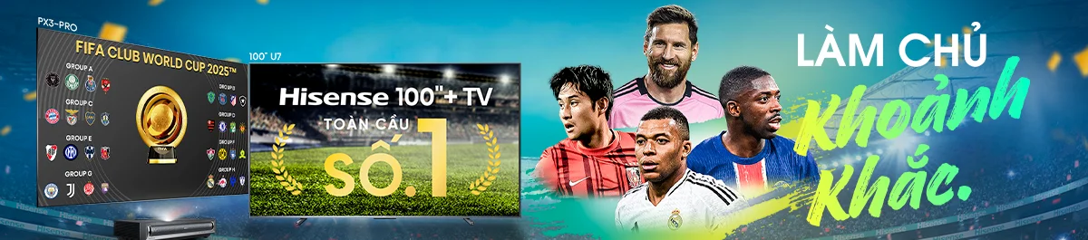 Tivi Hisense 100 inch+ - Số 1 Toàn Cầu, Làm Chủ Khoảnh Khắc