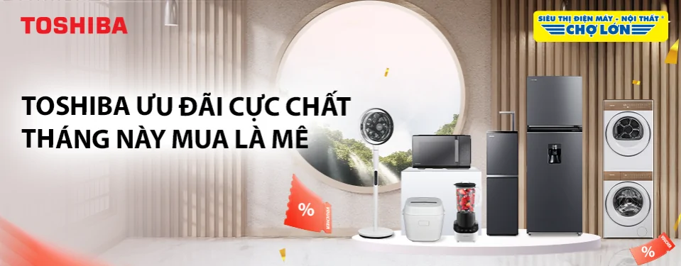 Toshiba Ưu đãi cực chất - Tháng này mua là mê