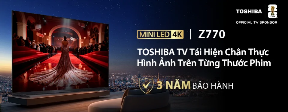 Tivi Toshiba Chân Thực Trên Từng Thước Phim