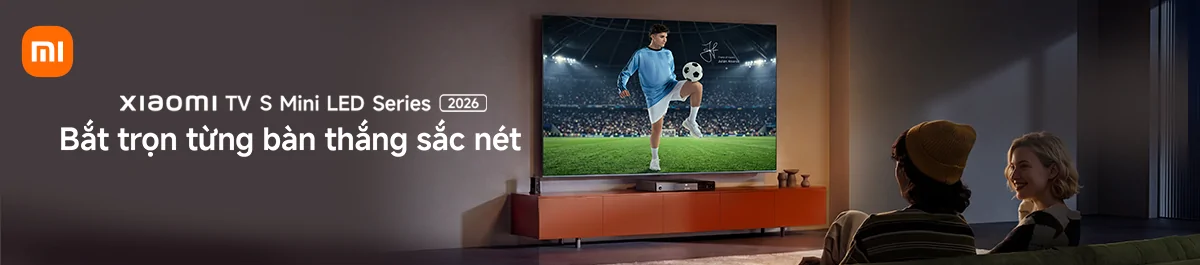 Xiaomi TV S Mini LED Series 2026 - Bắt trọn từng bàn thắng sắc nét