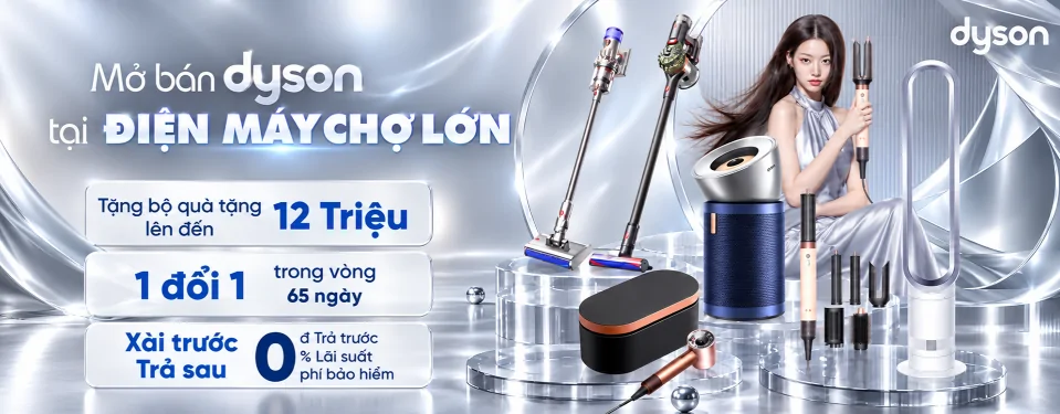 Mở bán thương hiệu cao cấp Dyson tại Điện Máy Chợ Lớn