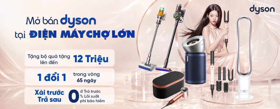Mở bán thương hiệu cao cấp Dyson tại Điện Máy Chợ Lớn
