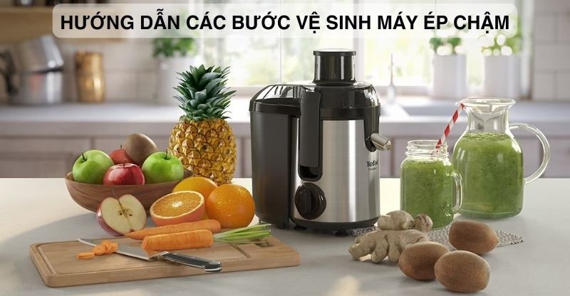 Các bước vệ sinh máy ép chậm đúng chuẩn