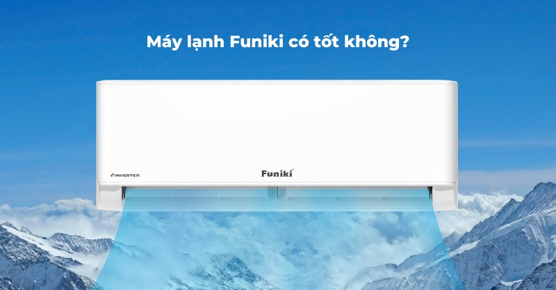 Liệu máy lạnh Funiki tốt và đáng chọn?