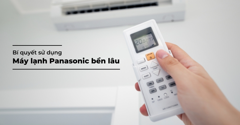 Sử dụng máy lạnh Panasonic bền lâu thời gian