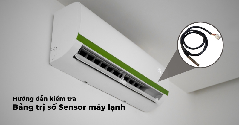 Cách kiểm tra bảng trị số của các hãng Sensor máy lạnh