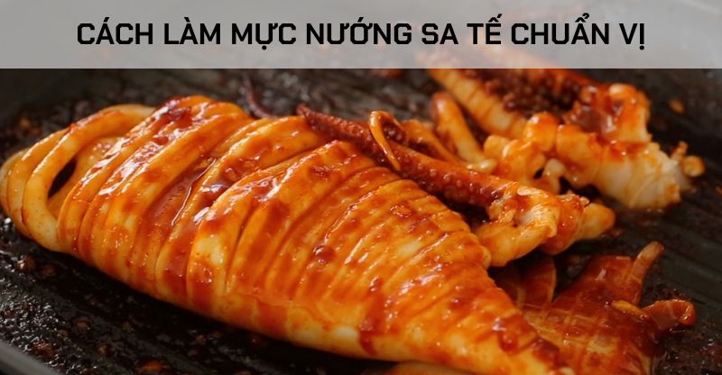 Cách làm mực nướng sa tế vị cực ngon ngay tại nhà