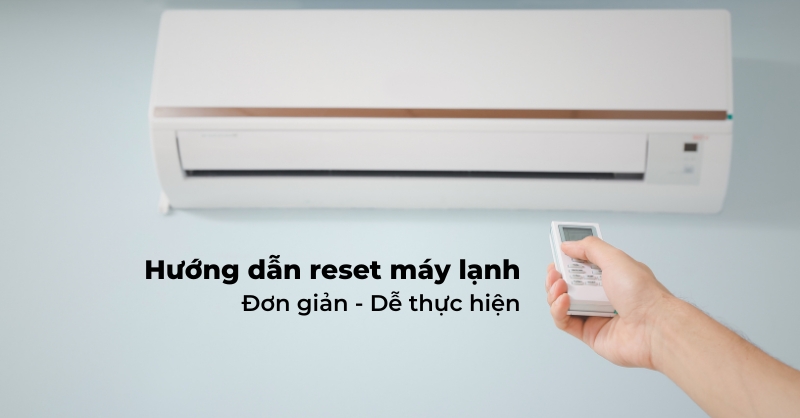 Cách reset máy lạnh chi tiết cho các dòng máy phổ biến hiện nay越南语标题，无需改写。