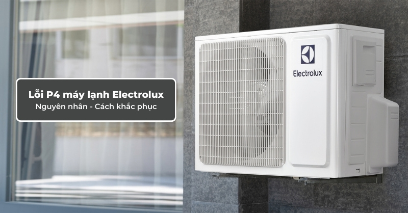 Cách Khắc Phục Lỗi P4 Máy Lạnh Electrolux