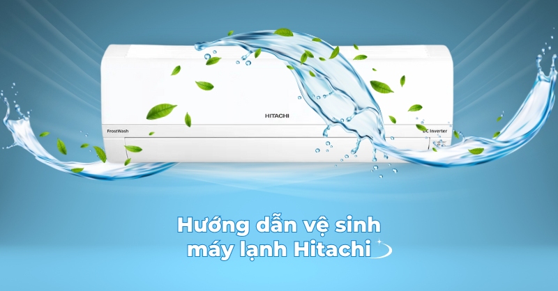 Vệ sinh máy lạnh Hitachi ở nhà: An toàn và Nhanh chóng