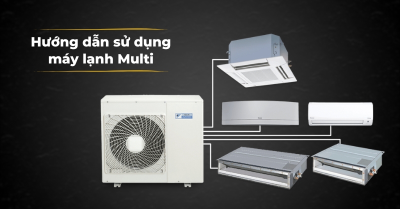 Sử dụng máy lạnh Multi tối ưu và tiết kiệm chi phí