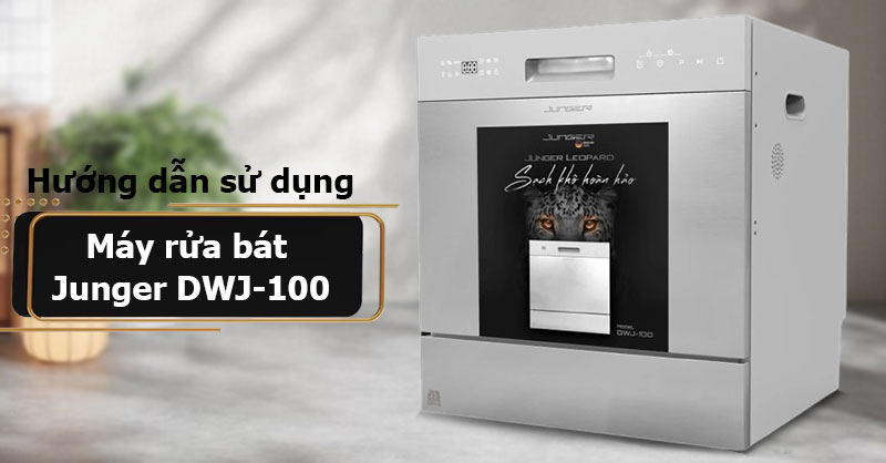 Sử dụng máy rửa bát Junger DWJ-100 đúng cách