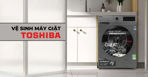 Hướng dẫn vệ sinh máy giặt Toshiba thực hiện ngay tại nhà