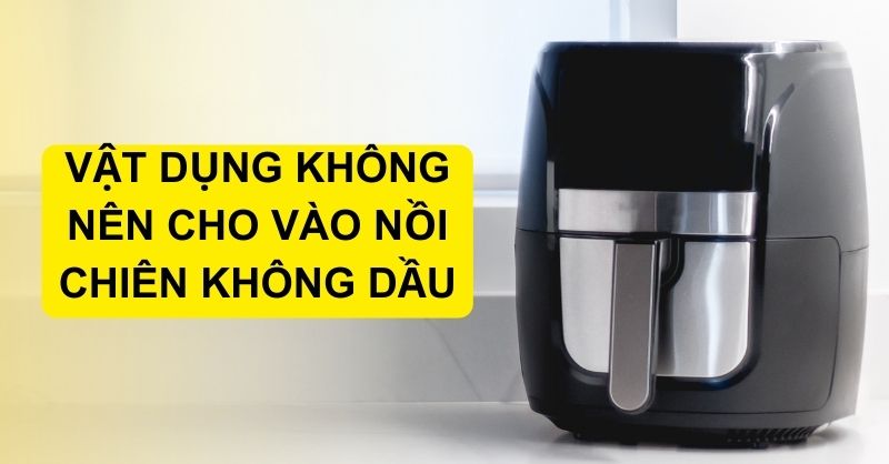 cho bát vào nồi chiên không dầu được không