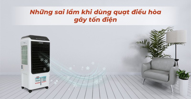 Những sai lầm khi sử dụng quạt điều hòa thông hay gây tốn điện năng