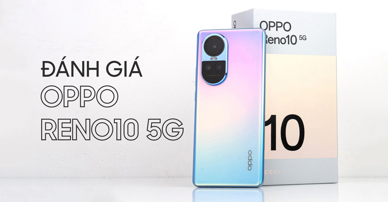 OPPO Reno10 5G: Đánh Giá Sáng Tạo Sau 2 Tháng Ra Mắt