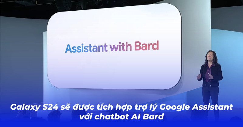 S24 Galaxy sẽ có trợ lý Google Assistant và chatbot AI Bard