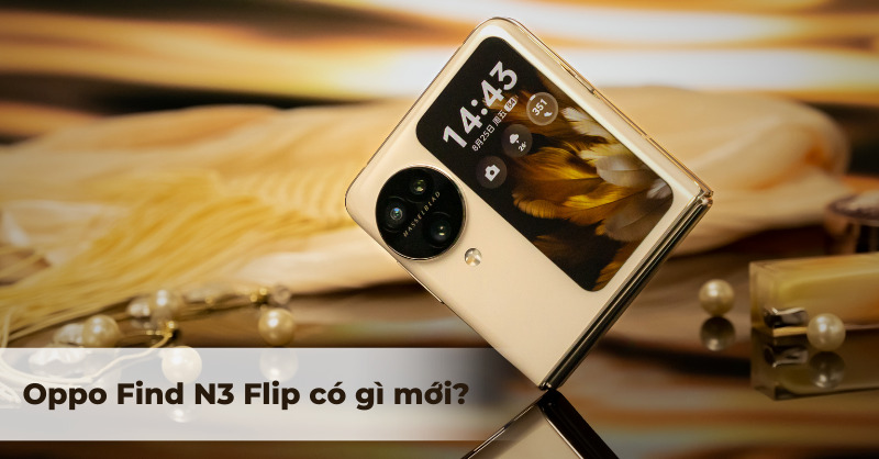 OPPO Find N3 Flip là gì mới? Có đáng mua hay không?