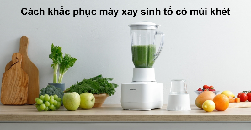 Cách khắc phục máy xay sinh tố có mùi khét