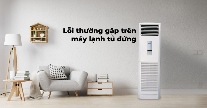 Lỗi thường gặp khi sử dụng máy lạnh tủ đứng và cách xử lý