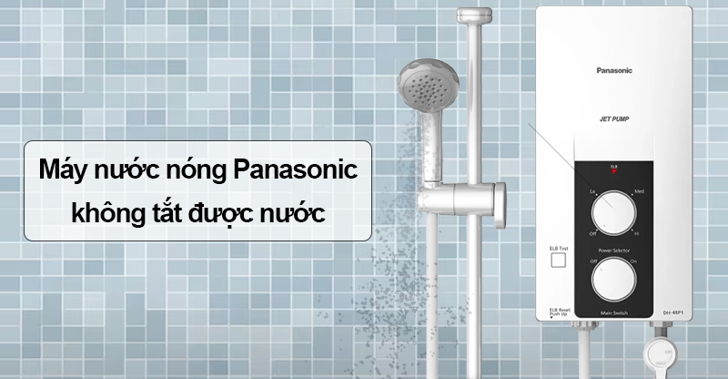 Cách khắc phục máy nước nóng Panasonic không tắt được nước