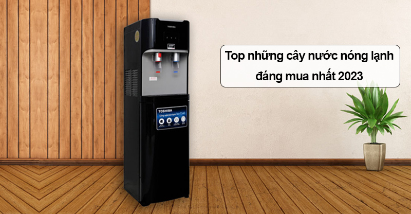 Những cây nước nóng lạnh đáng mua nhất Siêu Thị Điện Máy - Nội Thất Chợ Lớn năm 2023