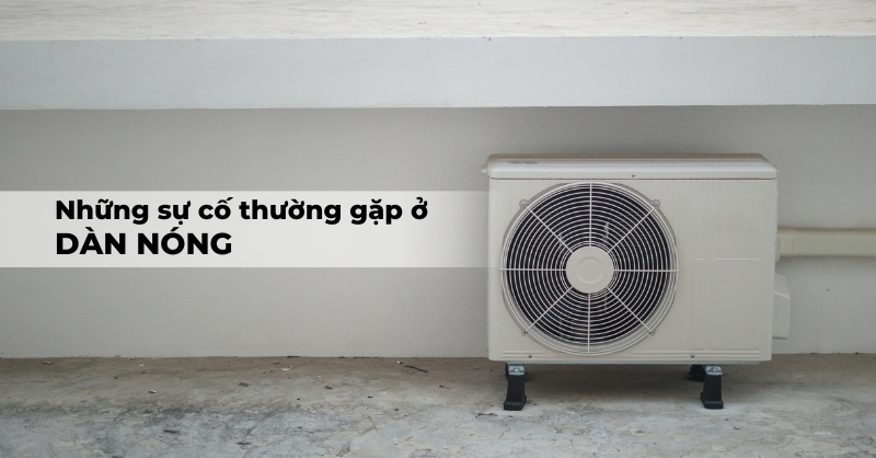 Sự cố thường gặp dàn nóng giảm tuổi thọ thiết bị