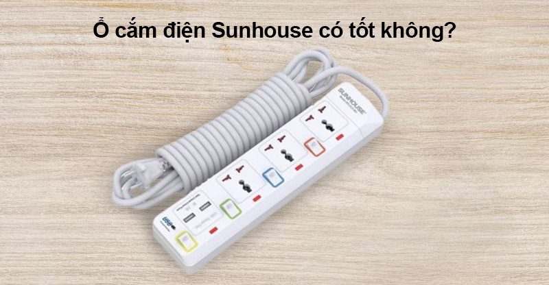 Sunhouse điện có tốt không? Sản phẩm chất lượng hiện nay