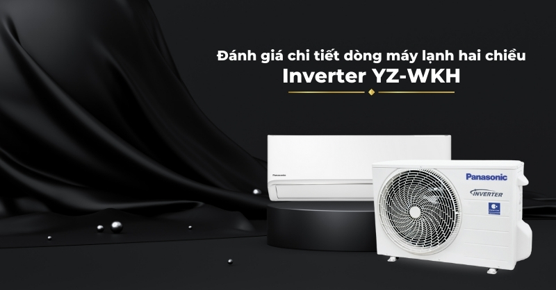 Đánh giá chi tiết dòng máy lạnh Panasonic YZ-WKH